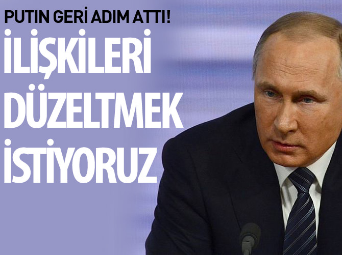 Putin: İlişkileri düzeltmek istiyoruz