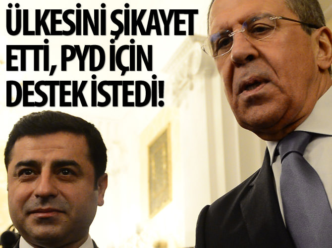 Demirtaş ülkesini şikayet etti, PYD için destek istedi!