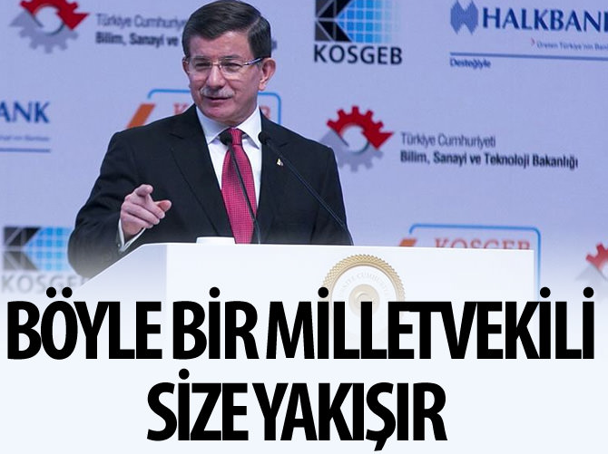 Ahmet Davutoğlu: Böyle bir milletvekili de size yakışır