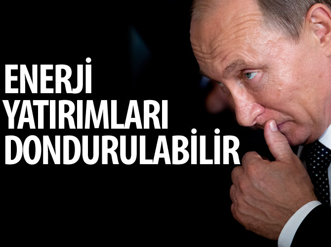 Rusya'nın enerji yatırımları dondurulabilir