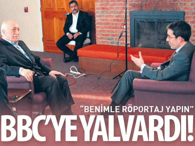 Gülen, BBC'ye röportaj için yalvardı!