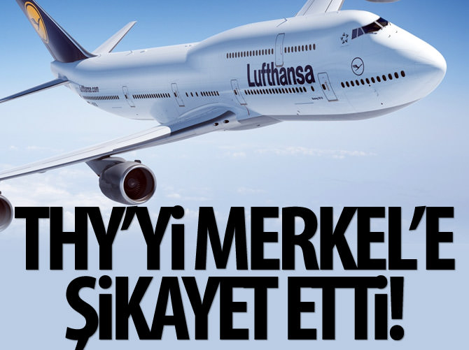 Lufthansa, THY'yi Merkel'e şikayet etti!
