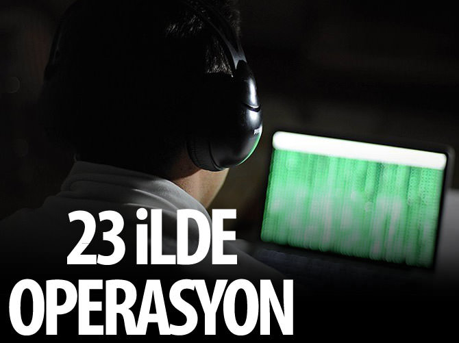 Ankara merkezli 23 ilde operasyon