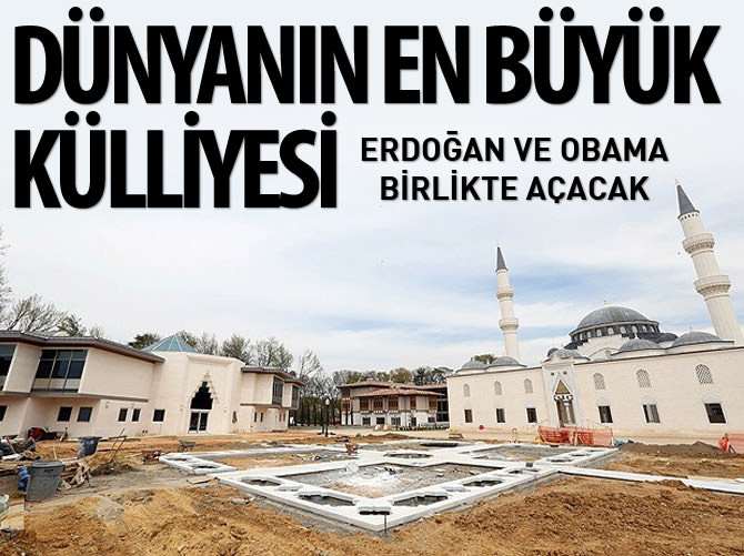 Erdoğan ve Obama dünyanın en büyük külliyesini birlikte açacaklar