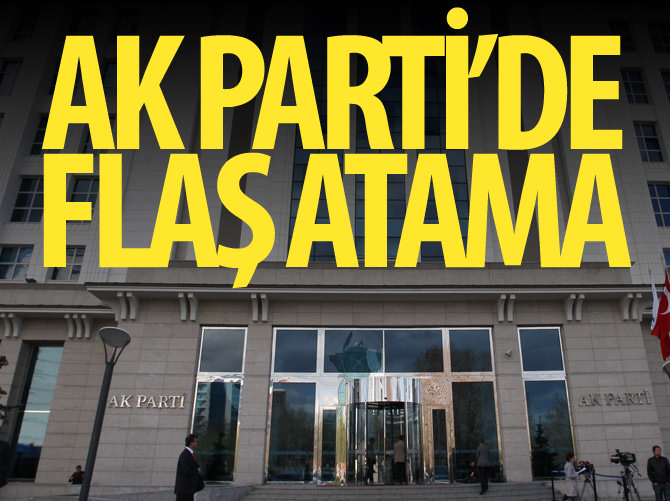 AK Parti’de flaş atamalar