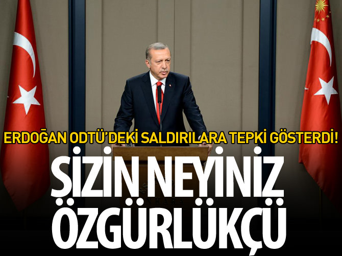 Erdoğan'dan ODTÜ'deki saldırılara sert tepki
