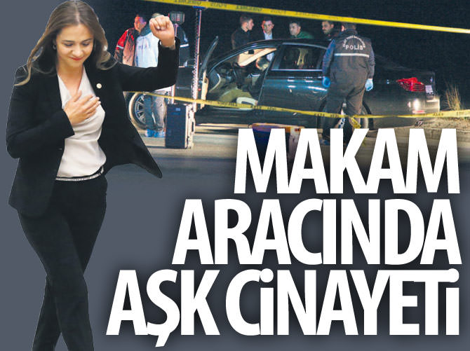 CHP'li İlgezdi'nin makam aracında aşk cinayeti