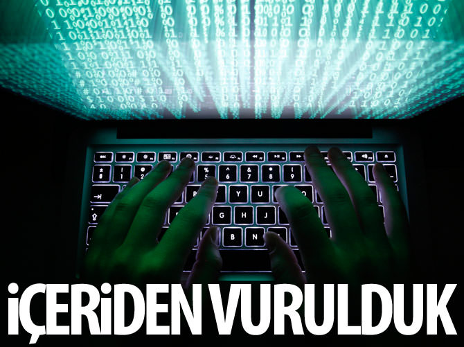Siber saldırıda içeriden vurulduk