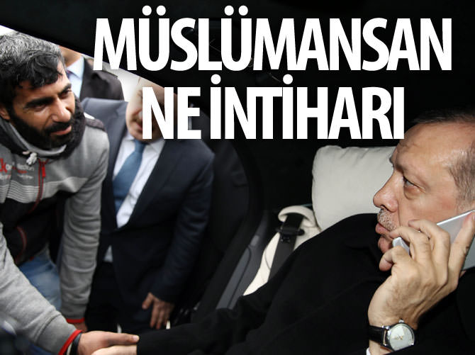 Erdoğan: Müslümansan ne intiharı!