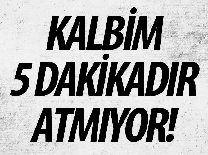 "Kalbim 5 dakikadır atmıyor" diyerek acile geldi!