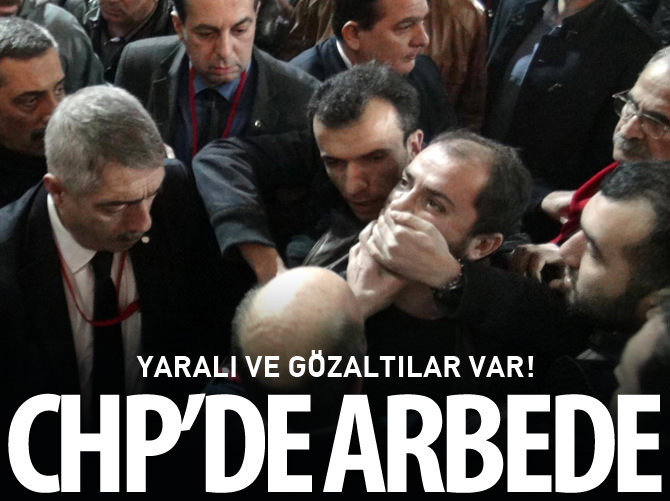 CHP kongresinde arbede! 1 yaralı, 2 gözaltı