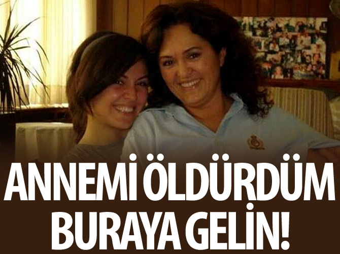 "Annemi öldürdüm gelin"