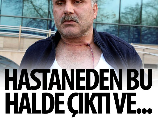 Hastaneden bu halde çıktı ve...