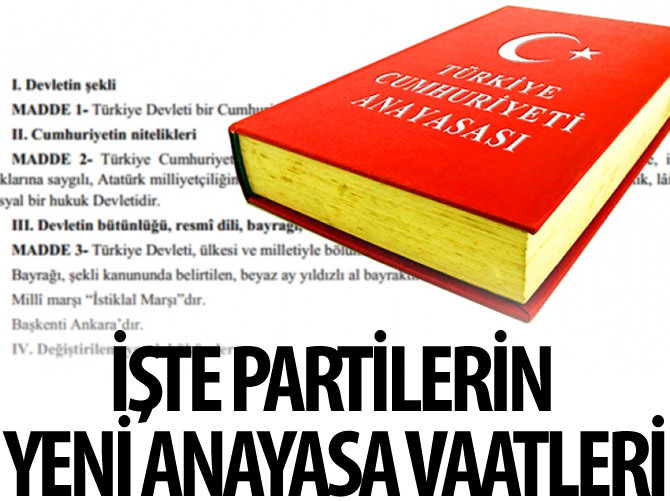 İşte partilerin yeni anayasa vaatleri