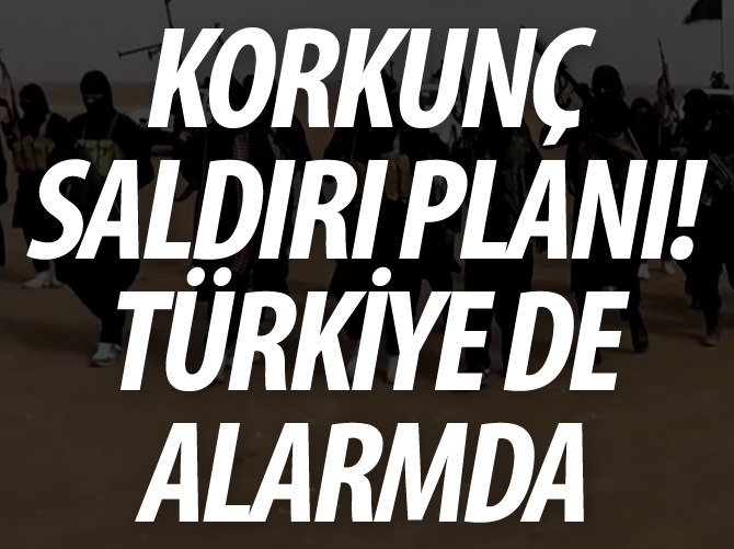 DAEŞ'in korkunç saldırı planı! Türkiye de alarmda