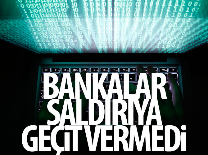 Bankalar siber saldırıya geçit vermedi