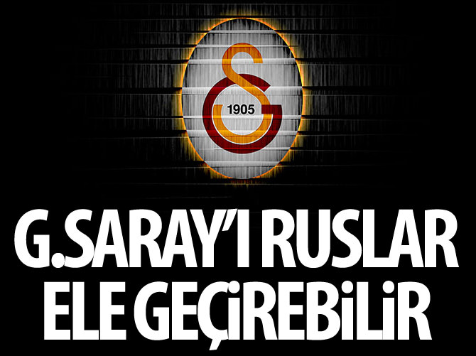Ruslar Galatasaray'ı ele geçirebilir