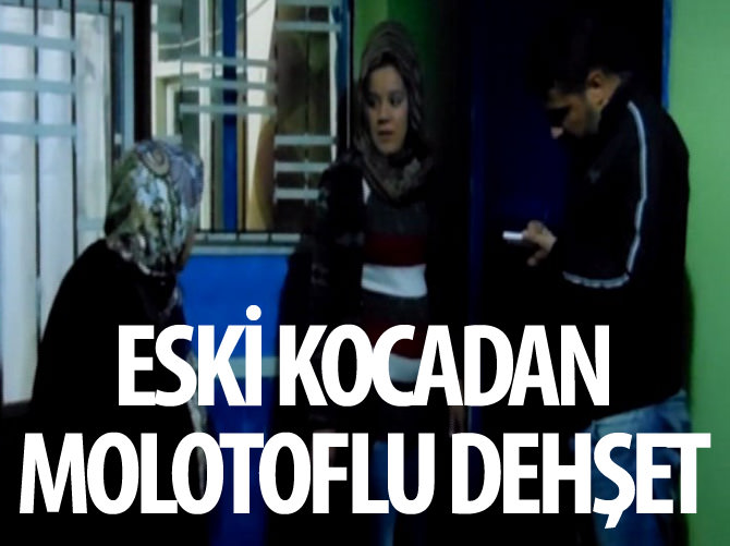 Eski kocadan molotoflu dehşet