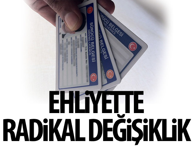 Ehliyette radikal değişiklikler!
