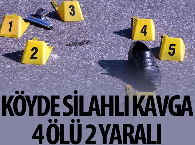 Köyde silahlı kavga: 4 ölü, 2 yaralı