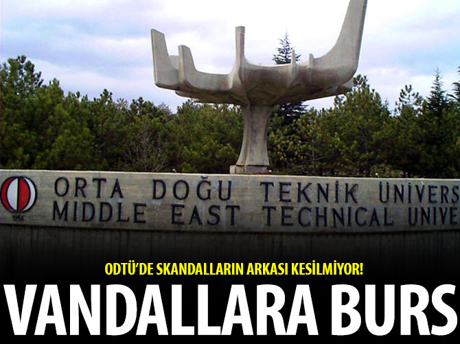 ODTÜ vandallara burs akıttı