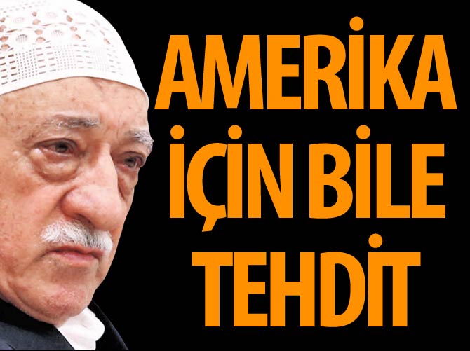 FETÖ, ABD için bile tehdit!
