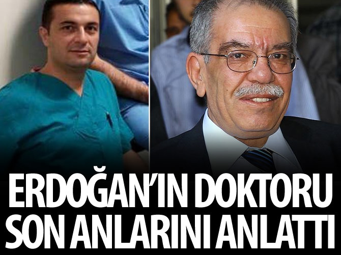 Erdoğan'ın doktoru gazeteci Hasan Karakaya'nın son anlarını anlattı