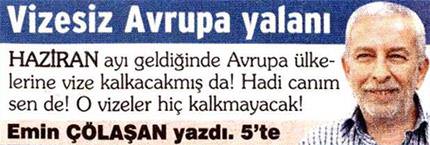 Emin Çölaşan vizelerin kalkacağına da inanmıyor - 1