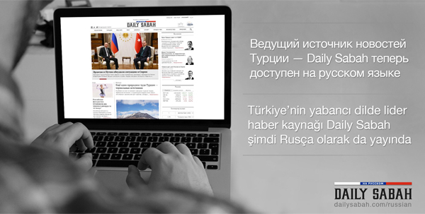 4.yaşında 4.dil: Daily Sabah Rusça yayına başladı - 1