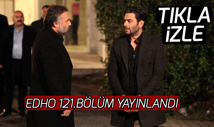 EDHO 121.bölüm full izle! Eşkıya Dünyaya Hükümdar Olmaz yeni bölüm yayınlandı