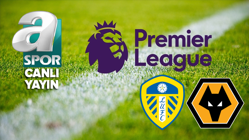 Leeds United - Wolverhampton maçı A Spor canlı izle: Premier Ligin 9. haftasında galibiyet için kıyasıya mücadele