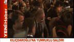 Kılıçdaroğlu’na yumruklu saldırı