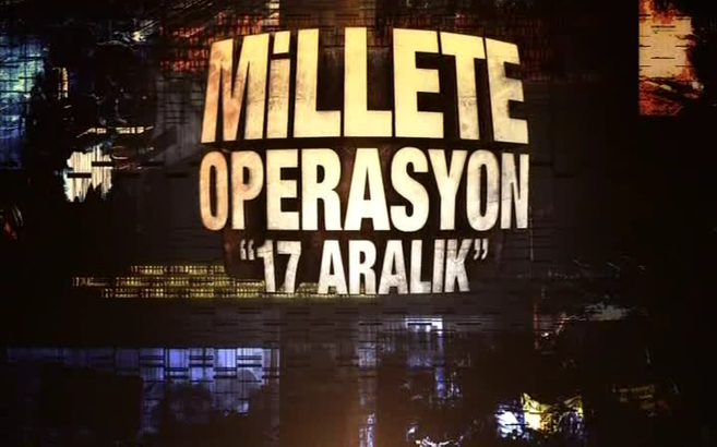 Millete Operasyon '17 Aralık'