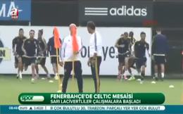 Fenerbahçe’de Celtic mesaisi