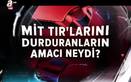 MİT TIR'larını durduranların amacı neydi? - 1