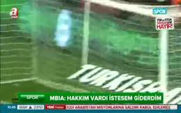 Mbia: İstesem giderdim, hakkım vardı