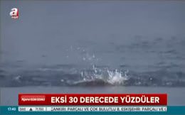 Eksi 30 derecede yüzdüler