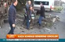 Önce kaza sonra kavga!