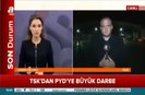 TSK, YPGyi vuruyor, sınırdan canlı yayın