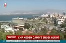 CHP neden camiye engel oldu?