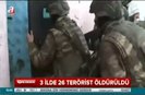 26 terörist etkisiz hale getirildi