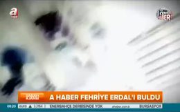 A Haber Fehriye Erdal’ı buldu