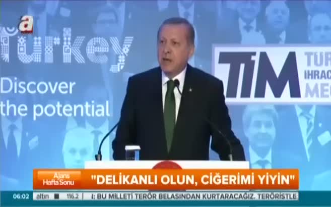 Erdoğan: Delikanlı olun, ciğerimi yiyin