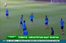 Türkiye - Hırvatistan saat 16:00da