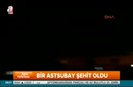 Şırnakta bir astsubay şehit oldu
