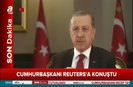 Cumhurbaşkanı Erdoğan Reutersa konuştu