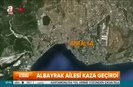 Albayrak ailesi kaza geçirdi