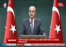 Kurtulmuş: Olağanüstü hal 90 gün uzatıldı