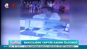 Bakıcılığını yaptığı kadını öldürdü