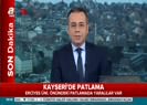 Kayseride patlama! Olay yerinden ilk görüntüler